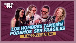 Carlos Carlin: LOS HOMBRES TAMBIÉN PODEMOS SER FRÁGILES - Mujeres de la PM