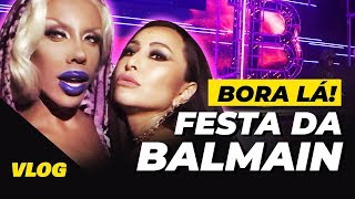 VLOG | OS BAFOS DA FESTA DA BALMAIN