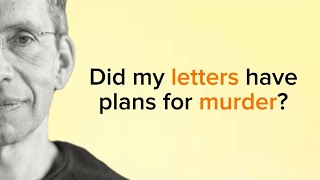 Did my letters have plans for murder?