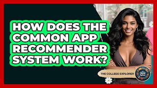 How Does The Common App Recommender System Work? - The College Explorer