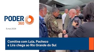 Comitiva com Lula, Pacheco e Lira chega ao Rio Grande do Sul