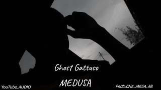 GHOST_GATTUSO_MEDUSA_[YOUTUBE_AUDIO]