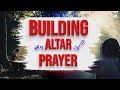 Building an Altar of Prayer || Apostle John Kimani William