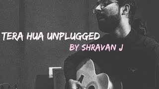 Tera Hua: Unplugged(Cover) by Shravan J Nair | Vivek Verma | Atif Aslam | Loveyatri