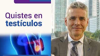 Los quistes en los testículos afectan la fertilidad masculina l Dr. Juan Luis Giraldo