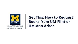 Get This: How to Request Books from UM-Flint or UM-Ann Arbor