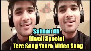 Salman Ali - Happy diwali Special Video Song Tere Sang Yaara | 2018