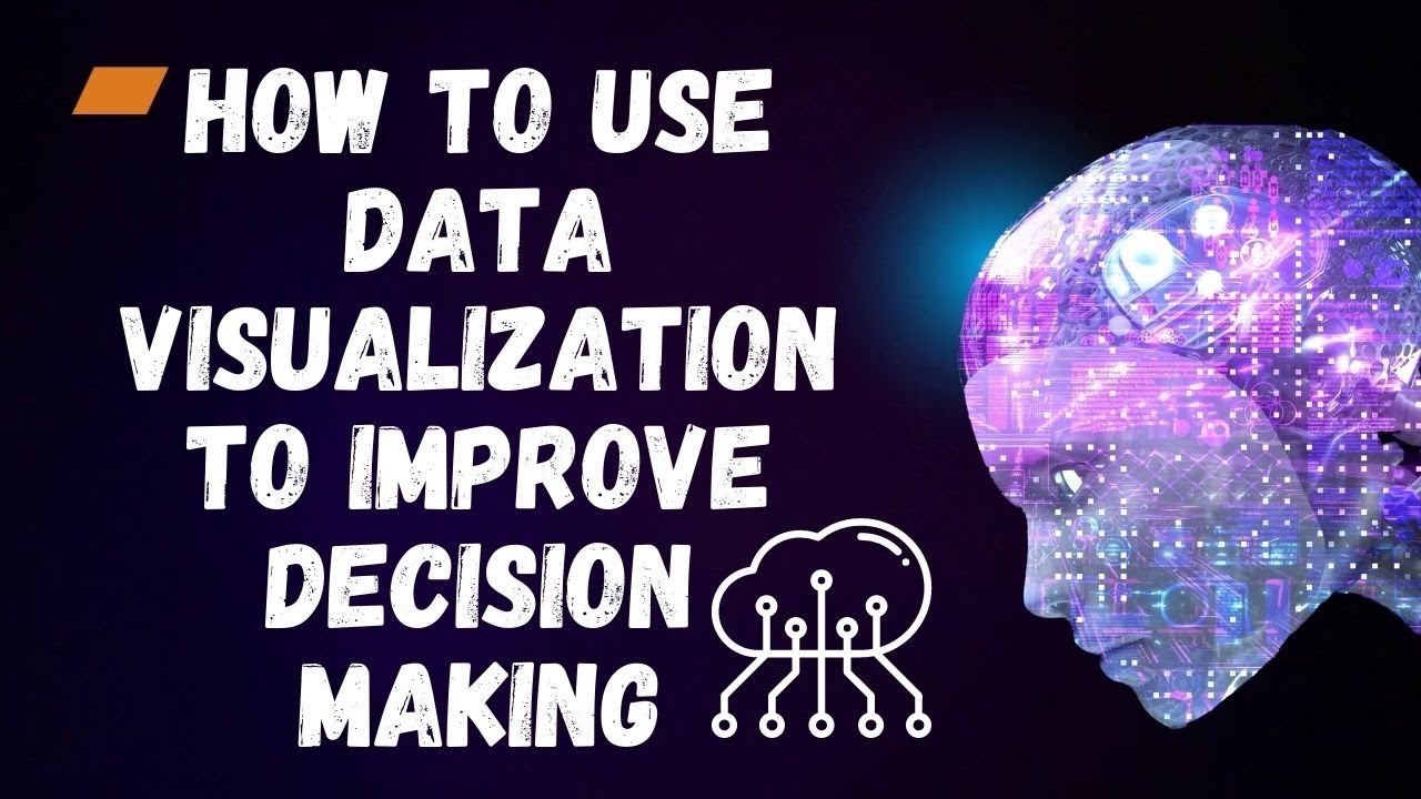 How To Use Data Visualization To Improve Decision Making Youtube