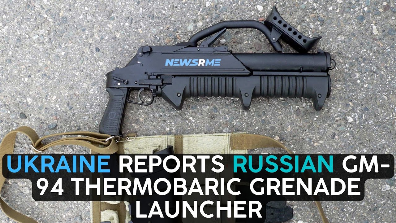 Ukraine Reports Russian GM-94 Thermobaric Grenade Launcher | Ukraine ...