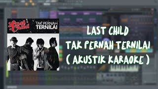 Last Child - Tak Pernah Ternilai ( AKUSTIK KARAOKE )