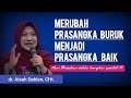 MERUBAH PRASANGKA BURUK MENJADI PRASANGKA BAIK - dr. Aisah Dahlan, CHt.