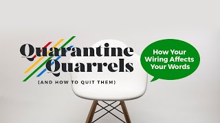 Quarantine Quarrels - [Part 1] How Your Wiring Affects Your Words