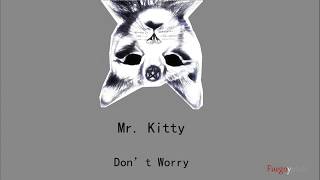 Mr. Kitty - Don't Worry
