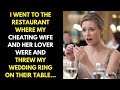 I went to the restaurant where my cheating wife and her lover were and threw my wedding ring at her.