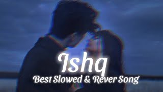 Ishq Slowed \u0026 Reverb Song | Best Lofi Songs | Best Love Songs | SSB LOFI