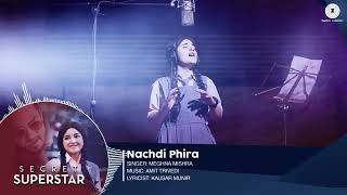 SECRET SUPERSTAR Nachdi Phira singer MEGHNA MISHRA MUSIC: AMIT TRIVEDI:LYRICIST:KAUSAR MUNIR