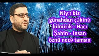 Niyə biz günahdan çəkinə bilmirik - Hacı Şahin - insan öznü necə tanısın