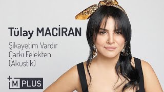 TÜLAY MACİRAN - ŞİKAYETİM VARDIR - AKUSTİK