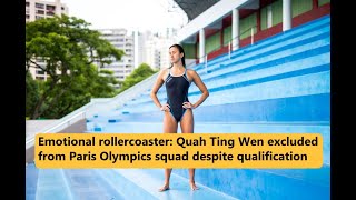 Emotional rollercoaster: Quah Ting Wen excluded from Paris Olympics squad despite qualification