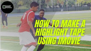 How To Make a Highlight Tape using iMovie for Soccer | Grande Sports Training