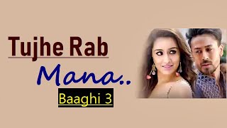 Tujhe Rab Mana | Baaghi 3 | Rochak Kohli Feat. Shaan | Tiger S, Shraddha K (LYRICS) New Songs 2020