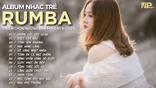 Album Siêu Phẩm Rumba Mix Gây Nghiện - Kho Nhạc Trẻ Rumba Hay Nhất  | Rumba Nhạc Trẻ Hot