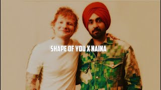 Shape of You x Naina • Ed Sheeran \u0026 Diljit Dosanjh • Naina x Shape of you • @Utteeya