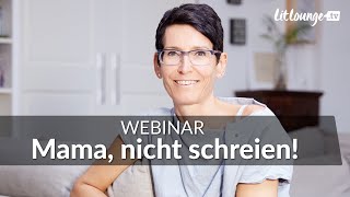 Mama, nicht schreien! | Jeannine Mik, Sandra Teml-Jetter |  Live-Webinar