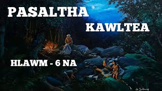 PASALTHA KAWLTEA HLAWM - 6 NA LAST (Mafaka khiangte)