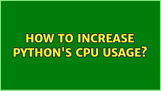 How to increase Python's CPU usage? (2 Solutions!!)