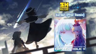 【Touhou Vocal】ᴴᴰ border [FN2 Remix]『SOUND HOLIC vs. Eurobeat Union』