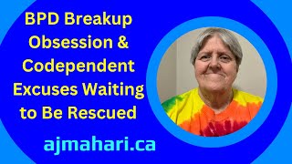 BPD Breakup Obsession & Codependent Excuses Waiting to Be Rescued By Who?