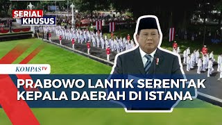 Presiden Prabowo Lantik Serentak Kepala Daerah, Dimulai dari Kirab dari Monas ke Istana