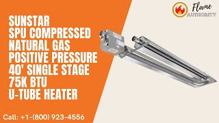 SunStar SPU Compressed Natural Gas Positive Pressure 40' Single Stage 75K BTU U-Tube Heater