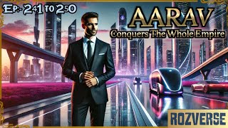 Aarav Conquers The Whole Empire || Episode 241 to 250 || New Complete Novel || Rozverse #audiobook