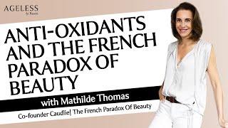 Anti-Oxidants and The French Paradox of Beauty with Mathilde Thomas