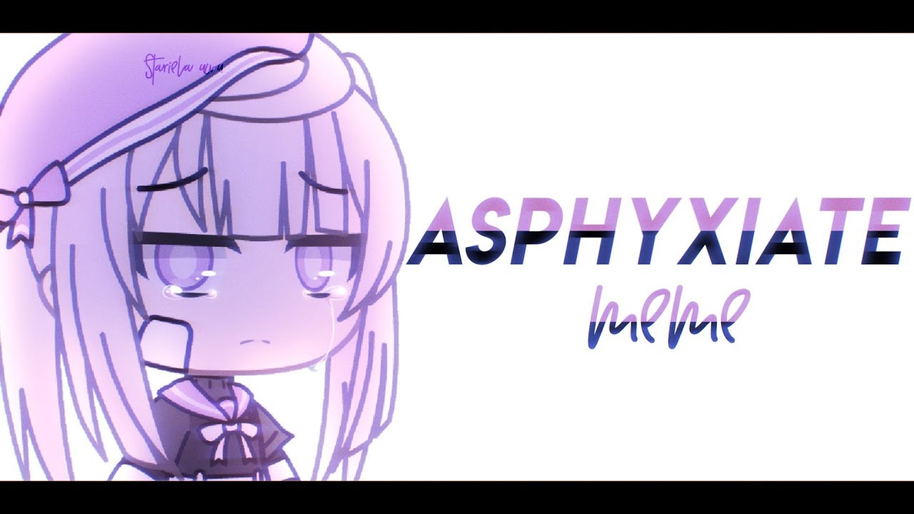 Asphyxiate Meme Gacha Life Youtube