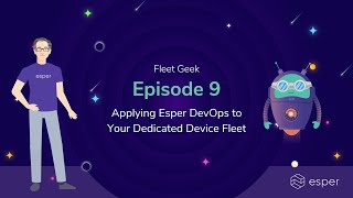 Applying Esper DevOps to Your Dedicated Device Fleet | Fleet Geek Ep. 9