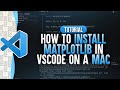 How To Install MatPlotLib in Visual Studio Code (Mac)