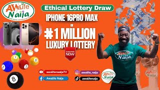 iPhone 16pro max or 1million Naira, Guaranteed Winner on this live - AWALIFE ETHICAL LUXURY LOTTERY