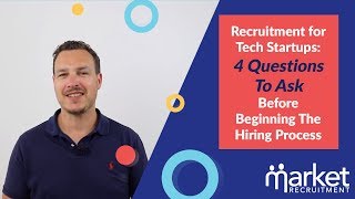 Recruitment for Tech Startups: 4 Questions to Ask Before Beginning the Hiring Process