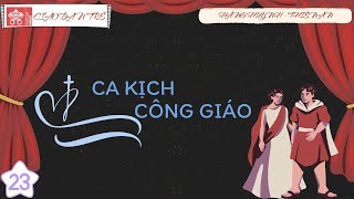 #23 Ca kịch Công giáo | Ciao bạn trẻ