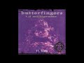 Butterfingers - 10db / Track 11 ( Best Audio )