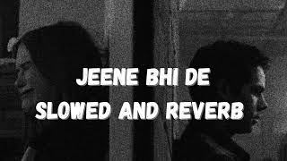 Jeene bhi de | yaseer desai | slowed and reverb song