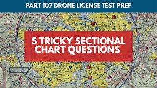 5 Tricky Sectional Chart Questions | Part 107 Drone License Test Prep