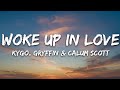 Kygo, Gryffin, Calum Scott - Woke Up in Love (Lyrics) | 1hour Lyrics