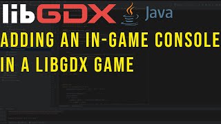 Enhance Your LibGDX Game with an In-Game Console | Tutorial and Implementation