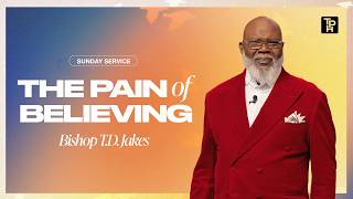 The Pain of Believing - Bishop T.D. Jakes