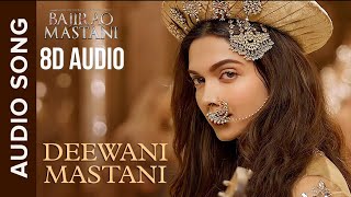 Deewani Mastani Full Song | Bajirao Mastani I 8D AUDIO