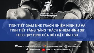 TÌNH TIẾT GIẢM NHẸ TRÁCH NHIỆM HÌNH SỰ, TÌNH TIẾT TĂNG NẶNG TRÁCH NHIỆM HÌNH SỰ THEO BỘ LUẬT HÌNH SỰ